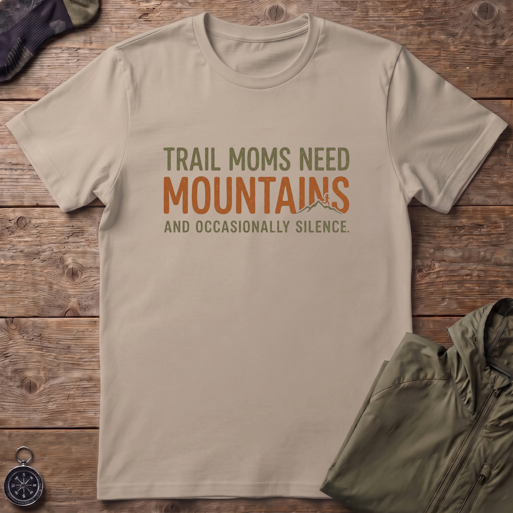 Trail Moms Need Mountains T-Shirt