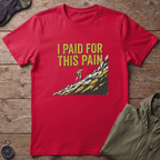 Paid For This Pain T-Shirt