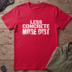 More Dirt T-Shirt