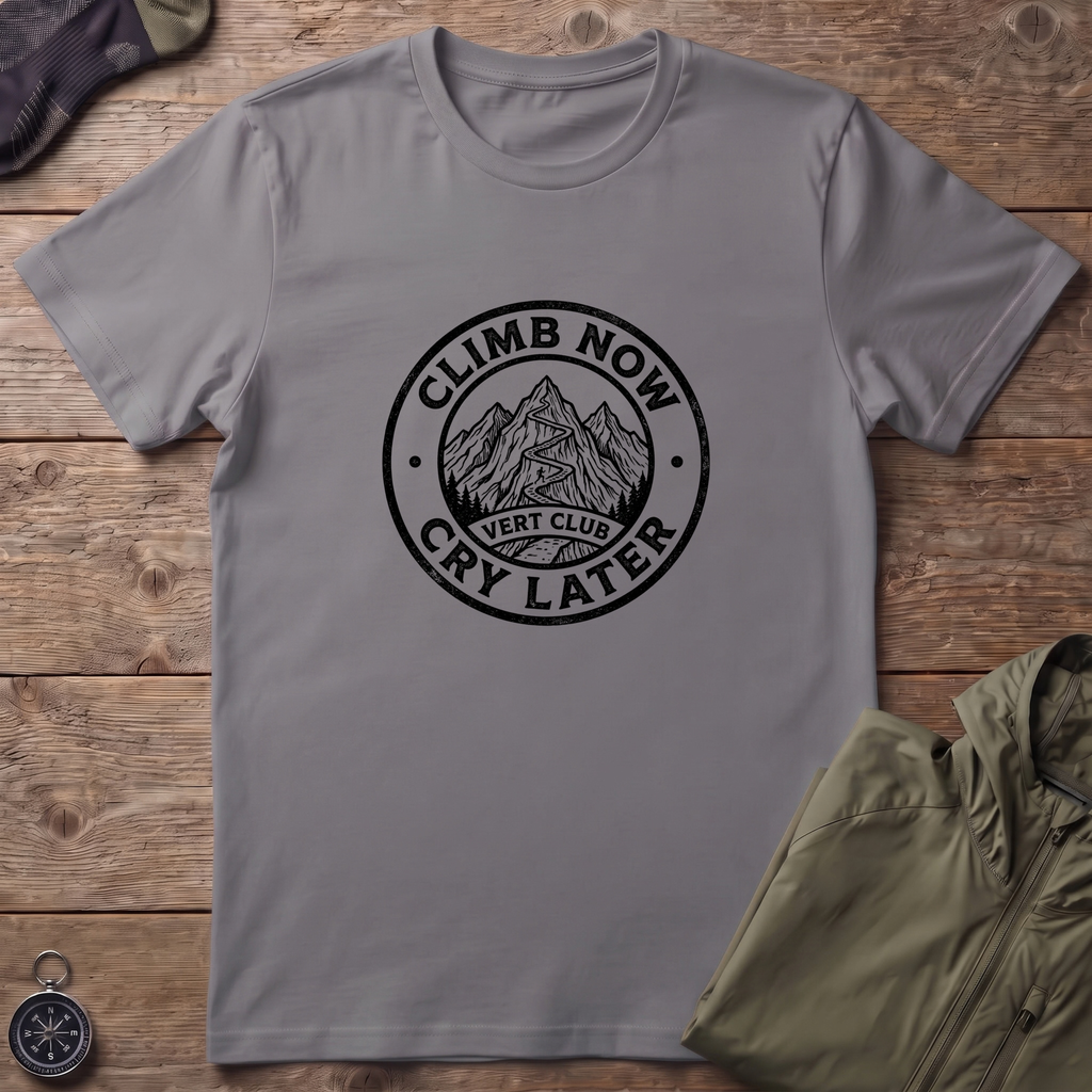 Climb Now, Cry Later T-Shirt