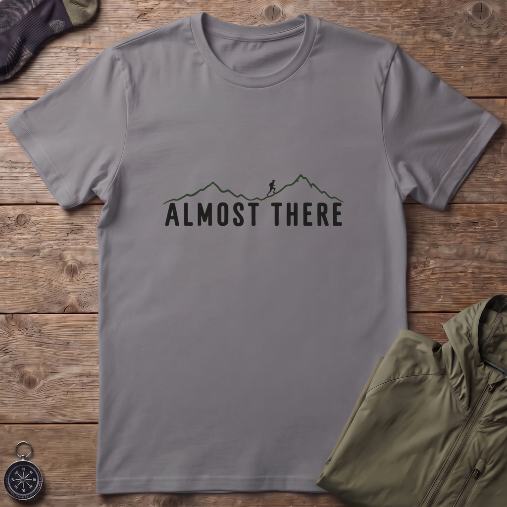 Almost There T-Shirt