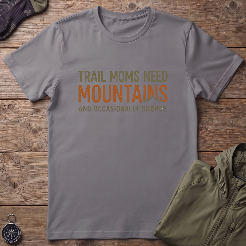 Trail Moms Need Mountains T-Shirt