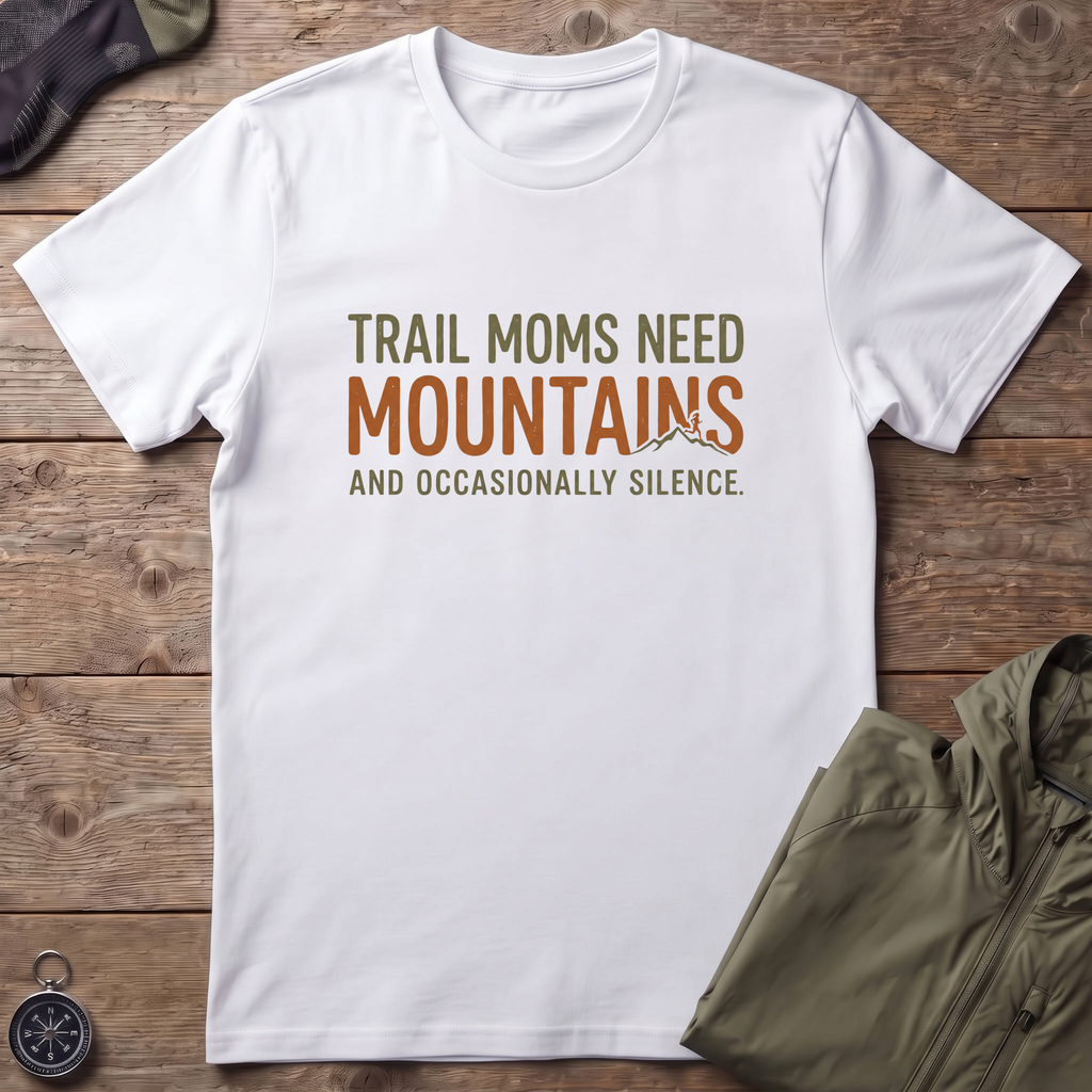 Trail Moms Need Mountains T-Shirt